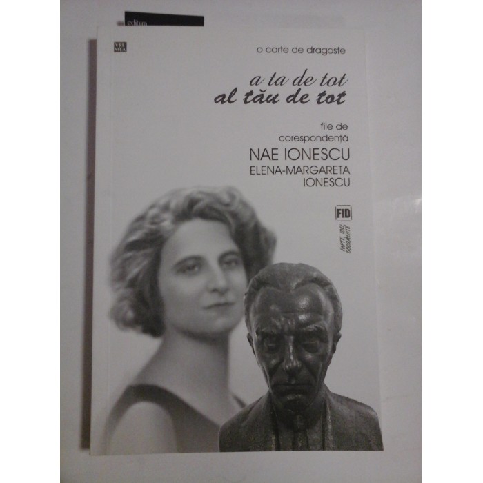 A TA DE TOT AL TAU DE TOT - FILE DE CORESPONDENTA NAE IONESCU, ELENA-MARGARETA IONESCU